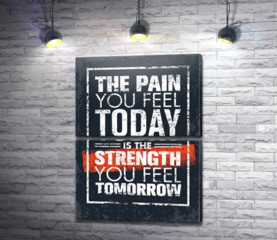 Мотиваційний напис: "The pain you fell today is the strength you fell tomorrow"