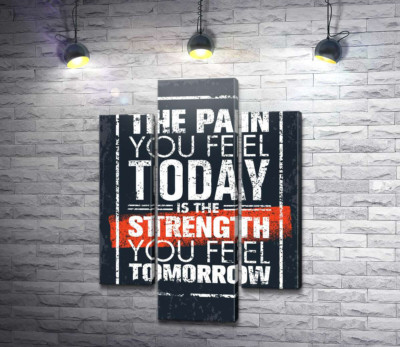Модульна картина "Мотиваційний напис: "The pain you fell today is the strength you fell tomorrow""