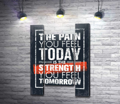 Мотивационная надпись: "The pain you fell today is the strength you fell tomorrow"