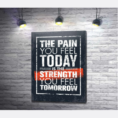 Мотиваційний напис: "The pain you fell today is the strength you fell tomorrow"