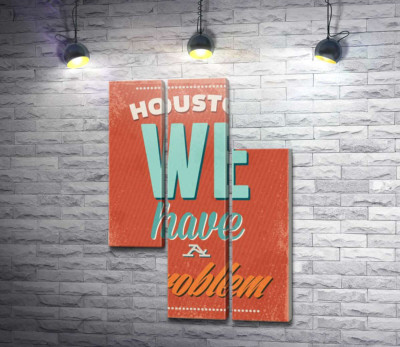 Модульная картина "Мотивационный плакат: Houston we have a problem"