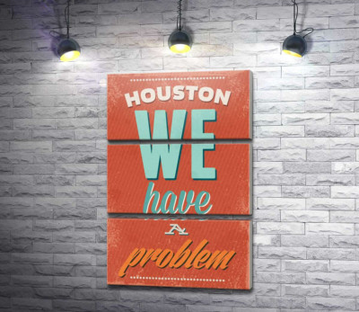 Мотивационный плакат: Houston we have a problem