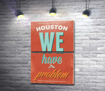 Модульна картина "Мотиваційний плакат: Houston we have a problem"