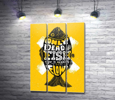 Модульна картина "Мотиваційний плакат: Only dead fish goes with the flow"