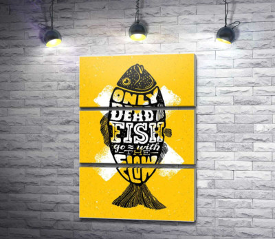 Модульна картина "Мотиваційний плакат: Only dead fish goes with the flow"