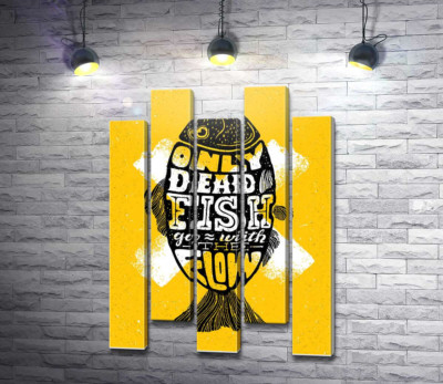 Модульна картина "Мотиваційний плакат: Only dead fish goes with the flow"