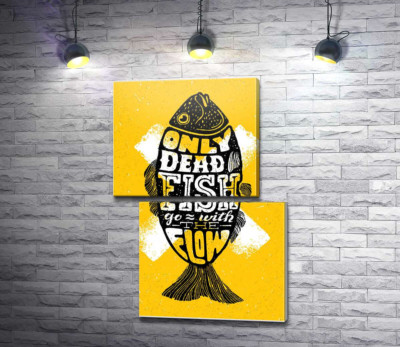 Модульна картина "Мотиваційний плакат: Only dead fish goes with the flow"