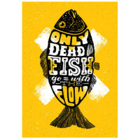 Мотивационный плакат: Only dead fish goes with the flow