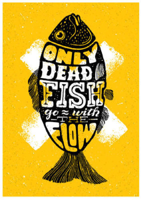 Мотивационный плакат: Only dead fish goes with the flow