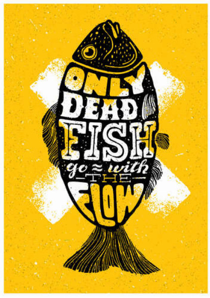 Мотивационный плакат: Only dead fish goes with the flow