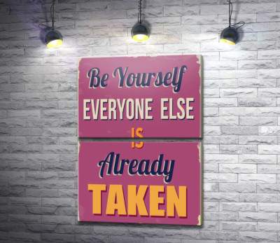 Модульная картина "Мотивационный плакат: Be yourself, everyone else is already taken"