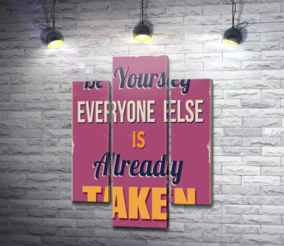 Модульная картина "Мотивационный плакат: Be yourself, everyone else is already taken"