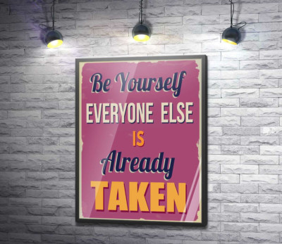 Постер "Мотивационный плакат: Be yourself, everyone else is already taken"