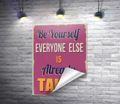 Мотивационный плакат: Be yourself, everyone else is already taken
