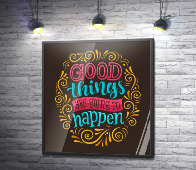 Постер "Мотивационный плакат: Good things are going to happen"