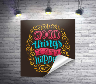 Мотиваційний плакат: Good things are going to happen