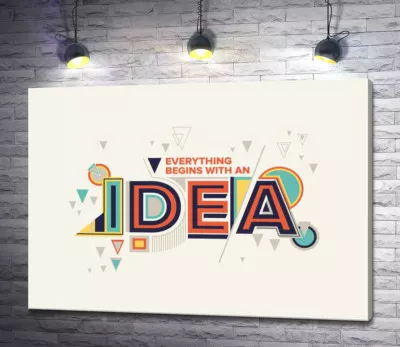 Геометричне оформлення фрази "everything begins with an idea"