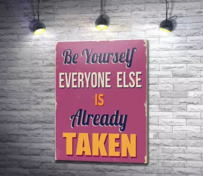 Мотиваційний плакат: Be yourself, everyone else is already taken