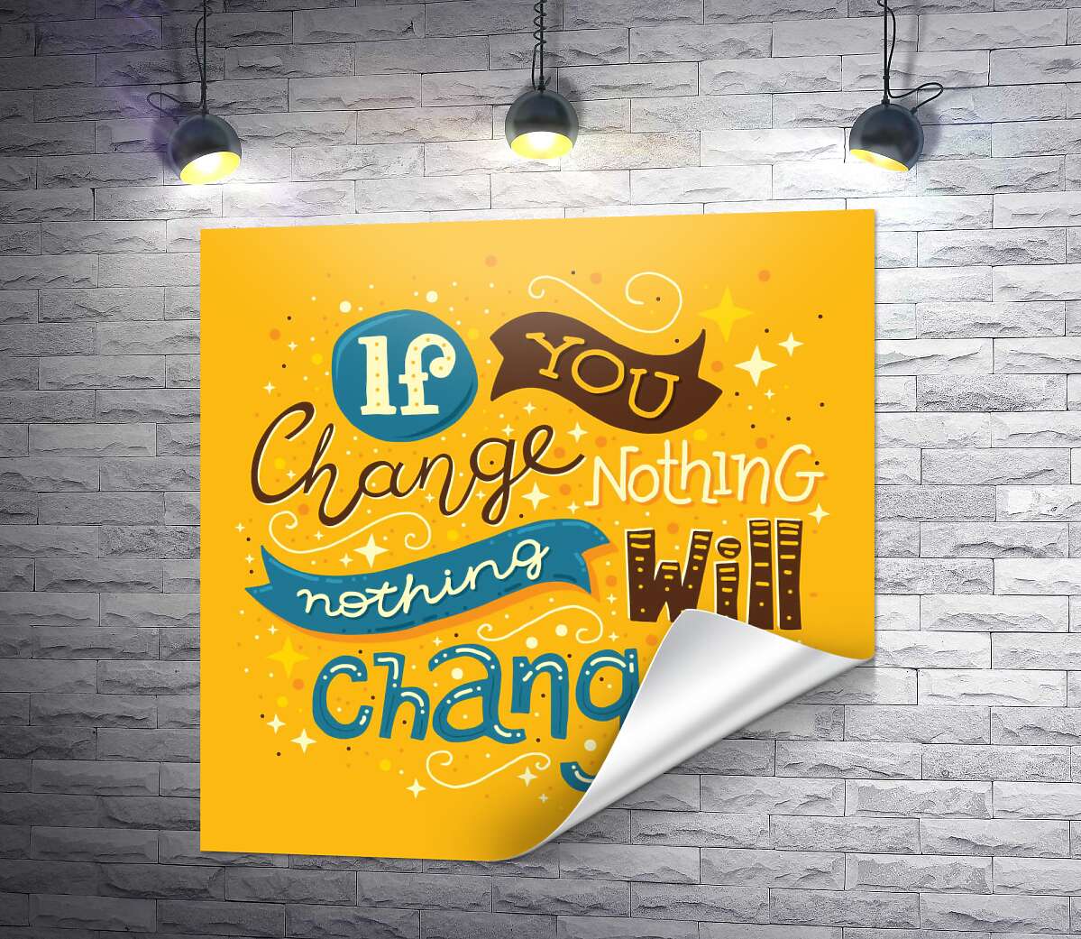 печать Мотивационный плакат: If you change nothing - nothing will change